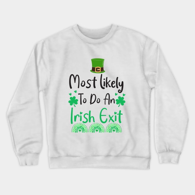 Most likely to do an irish exit Crewneck Sweatshirt by Work Memes